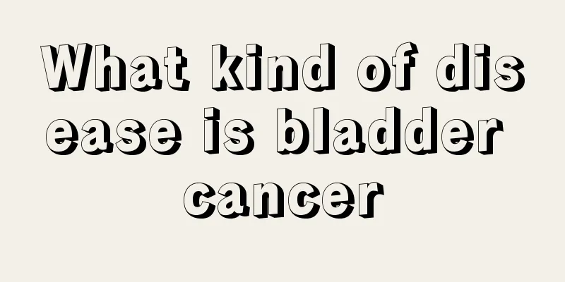 What kind of disease is bladder cancer
