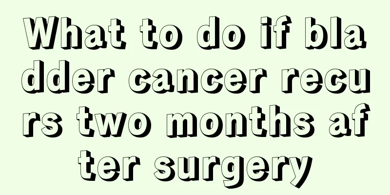 What to do if bladder cancer recurs two months after surgery