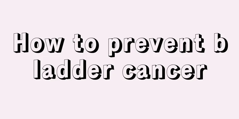 How to prevent bladder cancer