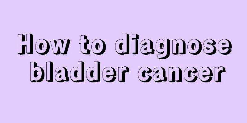 How to diagnose bladder cancer