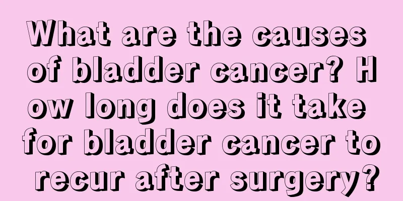 What are the causes of bladder cancer? How long does it take for bladder cancer to recur after surgery?