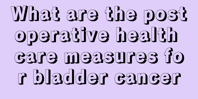 What are the postoperative health care measures for bladder cancer