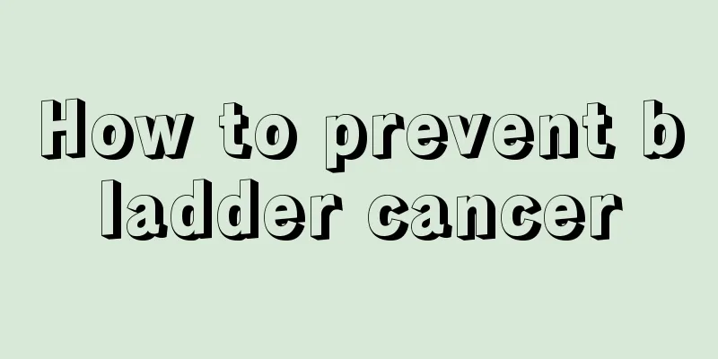 How to prevent bladder cancer