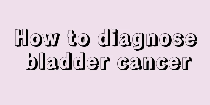 How to diagnose bladder cancer