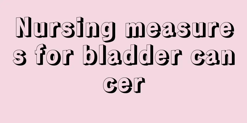 Nursing measures for bladder cancer