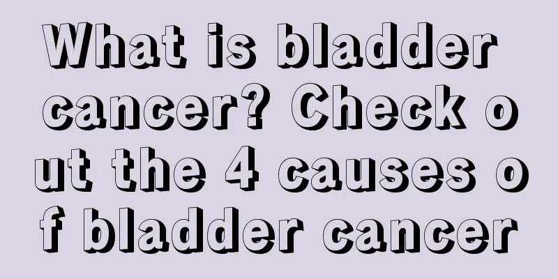 What is bladder cancer? Check out the 4 causes of bladder cancer