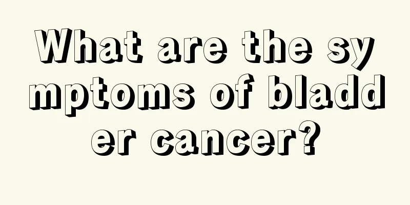 What are the symptoms of bladder cancer?