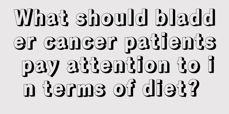 What should bladder cancer patients pay attention to in terms of diet? 