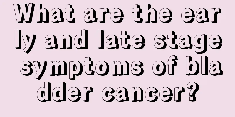 What are the early and late stage symptoms of bladder cancer?