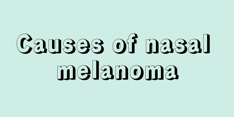 Causes of nasal melanoma