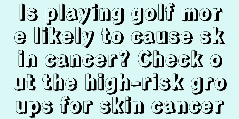 Is playing golf more likely to cause skin cancer? Check out the high-risk groups for skin cancer