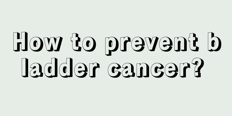 How to prevent bladder cancer? 