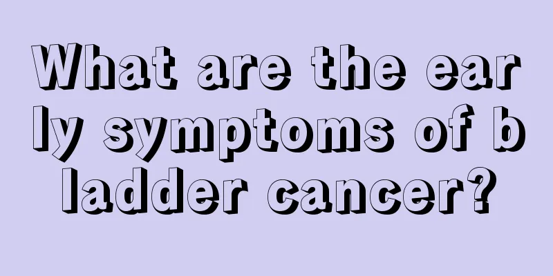 What are the early symptoms of bladder cancer?