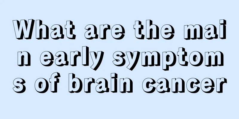 What are the main early symptoms of brain cancer