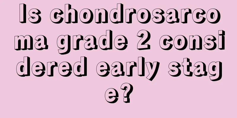 Is chondrosarcoma grade 2 considered early stage?
