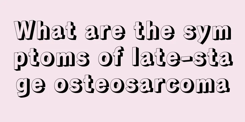What are the symptoms of late-stage osteosarcoma