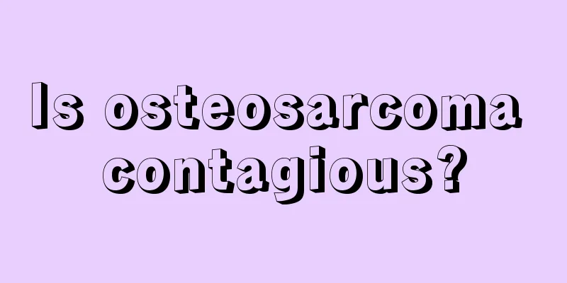 Is osteosarcoma contagious?