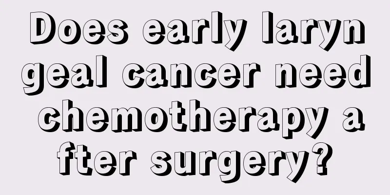 Does early laryngeal cancer need chemotherapy after surgery?