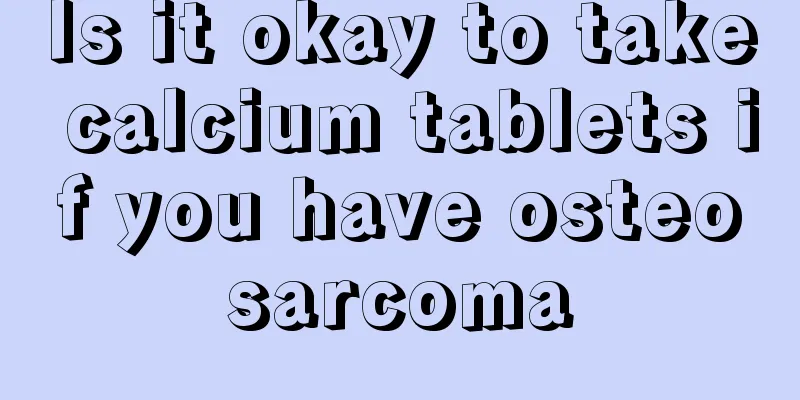 Is it okay to take calcium tablets if you have osteosarcoma