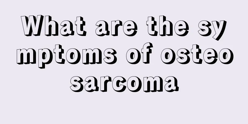 What are the symptoms of osteosarcoma