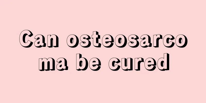 Can osteosarcoma be cured