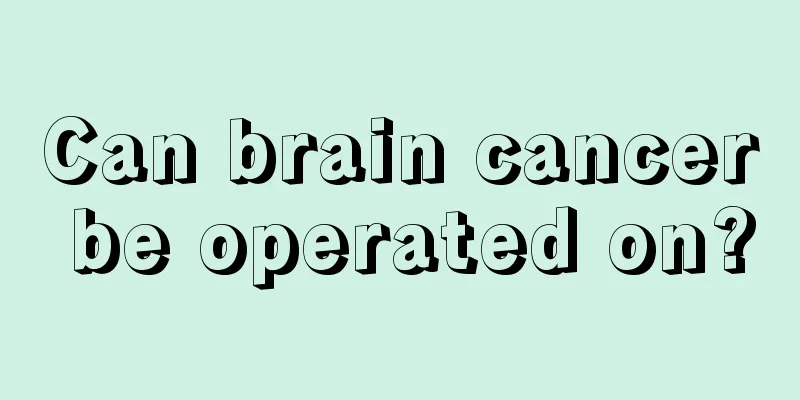 Can brain cancer be operated on?