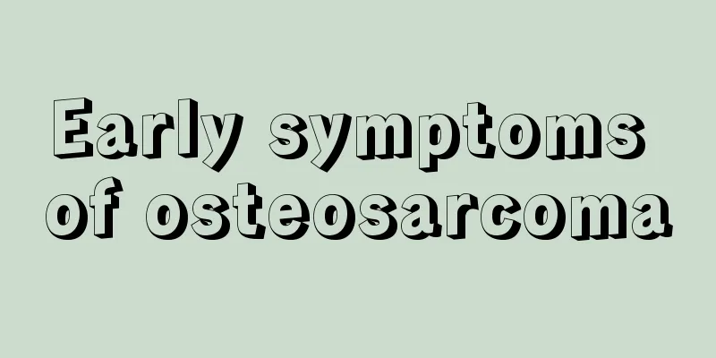 Early symptoms of osteosarcoma