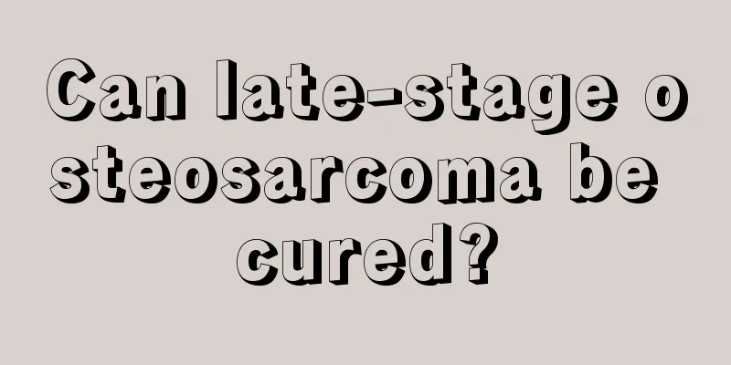 Can late-stage osteosarcoma be cured?