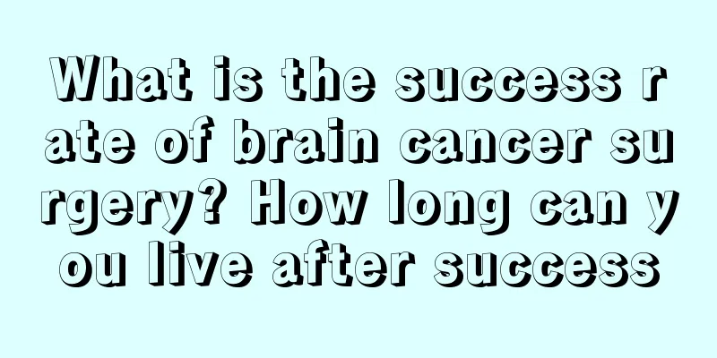 What is the success rate of brain cancer surgery? How long can you live after success