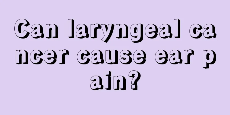 Can laryngeal cancer cause ear pain?