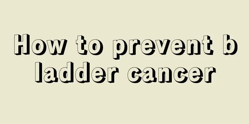 How to prevent bladder cancer