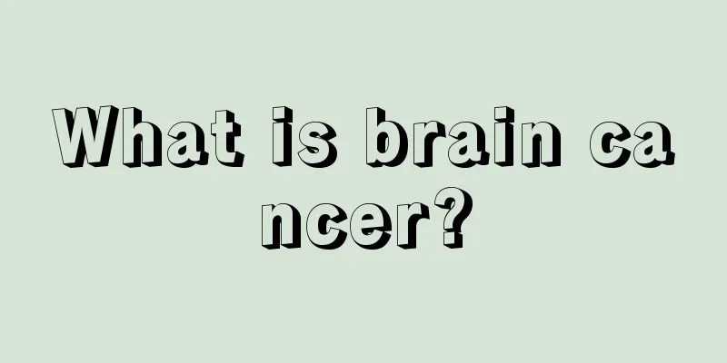What is brain cancer?