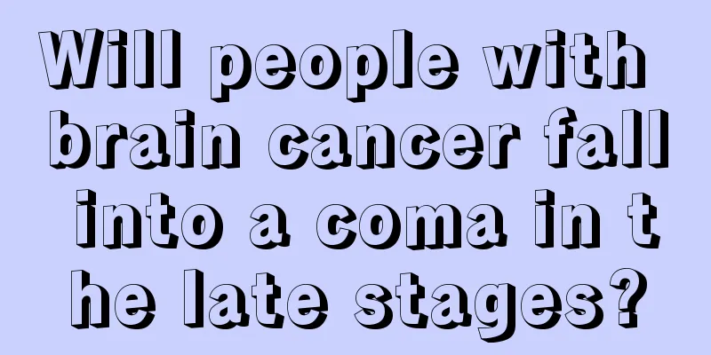 Will people with brain cancer fall into a coma in the late stages?