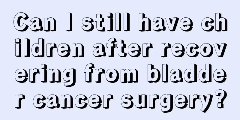 Can I still have children after recovering from bladder cancer surgery?