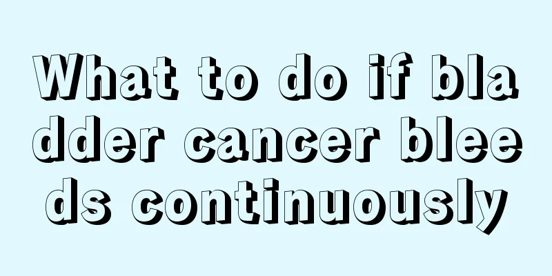 What to do if bladder cancer bleeds continuously