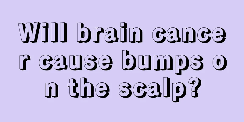 Will brain cancer cause bumps on the scalp?