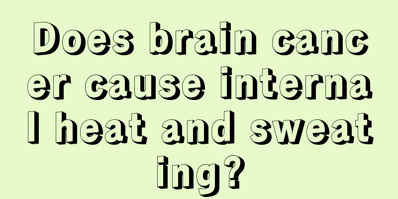Does brain cancer cause internal heat and sweating?