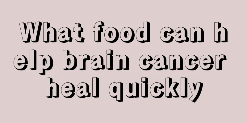 What food can help brain cancer heal quickly