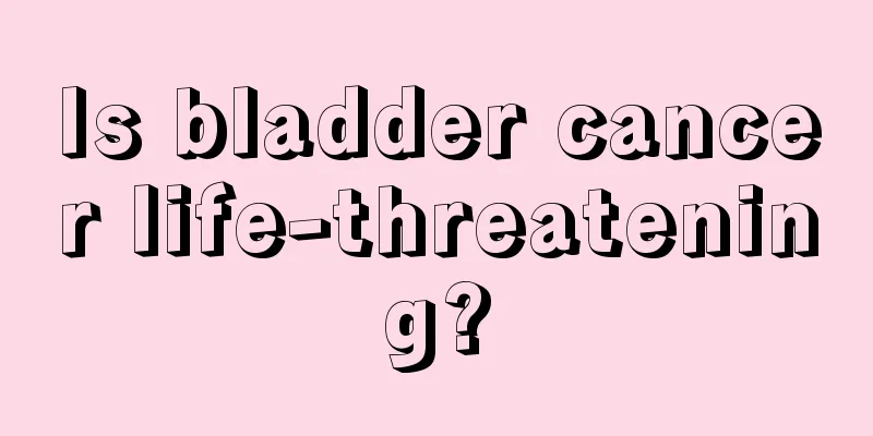 Is bladder cancer life-threatening?