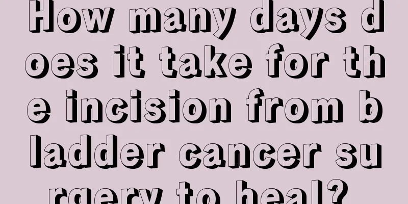 How many days does it take for the incision from bladder cancer surgery to heal? 
