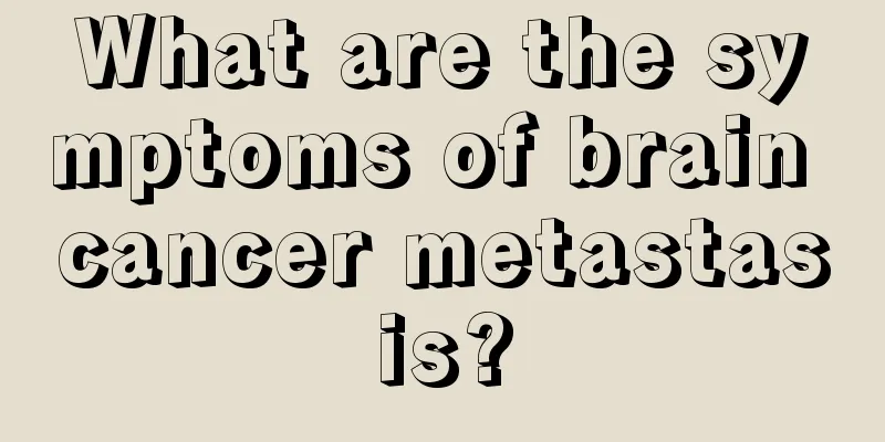 What are the symptoms of brain cancer metastasis?