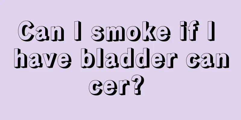 Can I smoke if I have bladder cancer? 