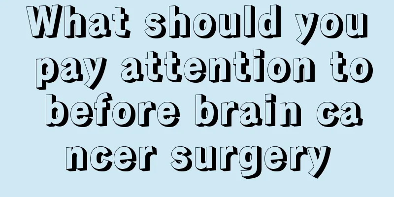 What should you pay attention to before brain cancer surgery
