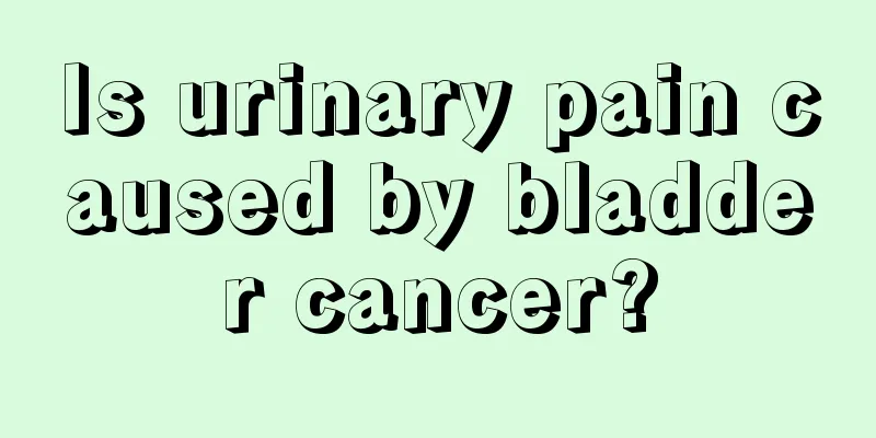 Is urinary pain caused by bladder cancer?