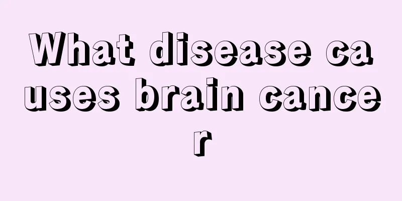 What disease causes brain cancer