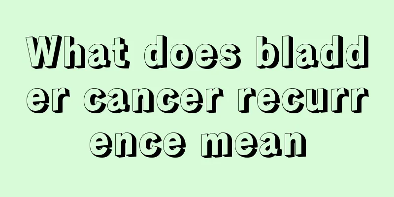 What does bladder cancer recurrence mean