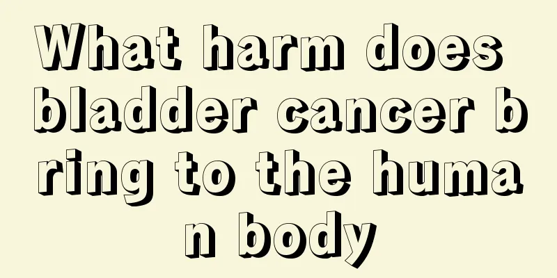 What harm does bladder cancer bring to the human body