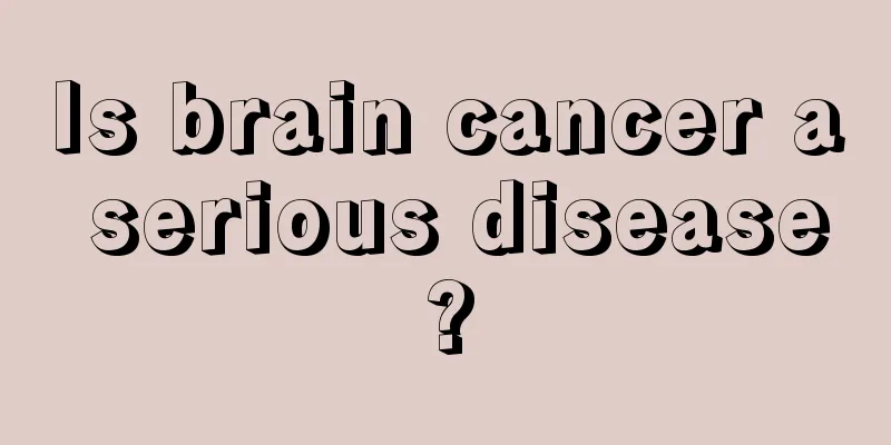 Is brain cancer a serious disease?