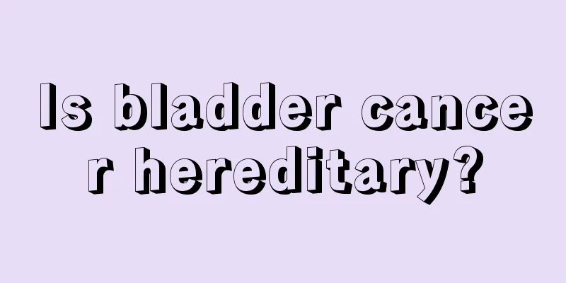 Is bladder cancer hereditary?