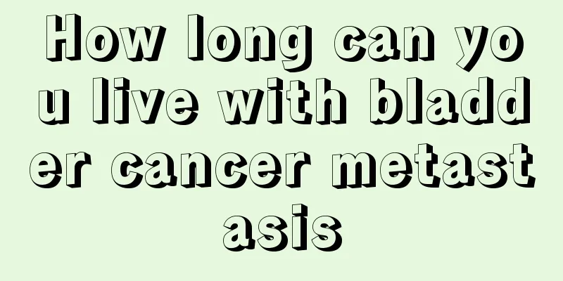 How long can you live with bladder cancer metastasis